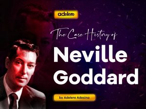 THE CASE HISTORY OF NEVILLE GODDARD PART I